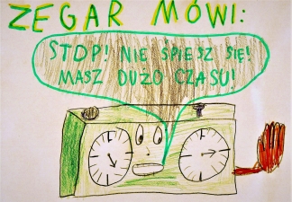 Zegar mówi: Stop! Nie spiesz się! Masz dużo czasu! Autor rysunku: Jan Michael (uczeń Szkoły Podstawowej nr 91 im. Orląt Lwowskich we Wrocławiu).